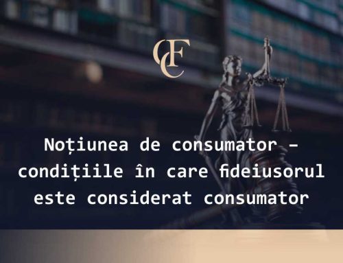 Noțiunea de consumator – condițiile în care fideiusorul este considerat consumator
