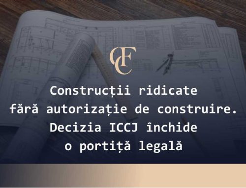 Construcții ridicate fără autorizație de construire. Decizia ICCJ închide o portiță legală