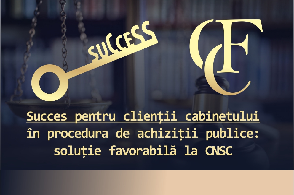 Succes pentru clienții cabinetului în procedura de achiziții publice: soluție favorabilă la CNSC